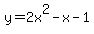y=2x%5E2+-+x+-+1