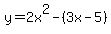 y=2x%5E2-%283x-5%29