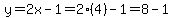 y=2x-1=2%284%29-1=8-1