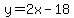 y=2x-18