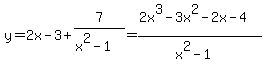 y=2x-3%2B7%2F%28x%5E2-1%29=%282x%5E3-3x%5E2-2x-4%29%2F%28x%5E2-1%29