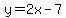 y=2x-7