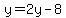 y=2y-8
