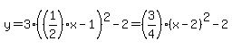 y=3%28%281%2F2%29x-1%29%5E2-2+=+%283%2F4%29%28x-2%29%5E2+-+2