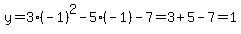 y=3%28-1%29%5E2-5%28-1%29-7=3%2B5-7=1