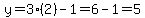 y=3%282%29-1=6-1=5