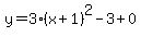 y=3%28x%2B1%29%5E2-3%2B0