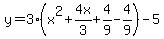 y=3%28x%5E2%2B4x%2F3%2B4%2F9-4%2F9%29-5