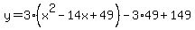 y=3%28x%5E2-14x%2B49%29-3%2A49%2B149