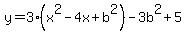 y=3%28x%5E2-4x%2Bb%5E2%29-3b%5E2%2B5