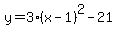 y=3%28x-1%29%5E2-21