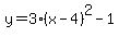y=3%28x-4%29%5E2-1