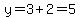 y=3%2B2=5