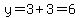 y=3%2B3=6