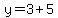 y=3%2B5