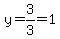 y=3%2F3=1
