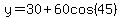 y=30%2B60cos%2845%29