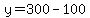 y=300-100