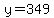 y=349