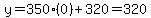y=350%280%29%2B320=320