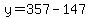 y=357-147