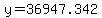 y=36947.342
