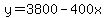 y=3800-400x