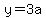 y=3a
