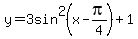 y=3sin%5E2%28x-pi%2F4%29%2B1