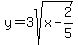 y=3sqrt%28+x-2%2F5+%29