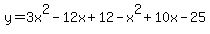 y=3x%5E2-12x%2B12-x%5E2%2B10x-25