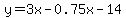 y=3x-0.75x-14