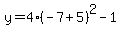 y=4%28-7%2B5%29%5E2-1