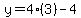 y=4%283%29-4