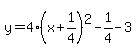 y=4%28x%2B1%2F4%29%5E2-1%2F4-3