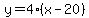 y=4%28x-20%29