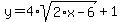 \"y=4%2A+sqrt+%282%2Ax-6%29%2B1\"