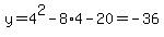 y=4%5E2+-8%2A4-20=+-36