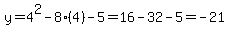y=4%5E2-8%284%29-5=16-32-5=-21