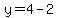 y=4-2