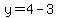y=4-3
