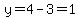y=4-3=1