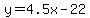 y=4.5x+-22