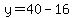 y=40-16