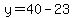 y=40-23