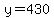 y=430