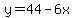 y=44-6x