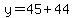 y=45%2B44