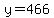y=466