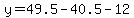 y=49.5-40.5-12